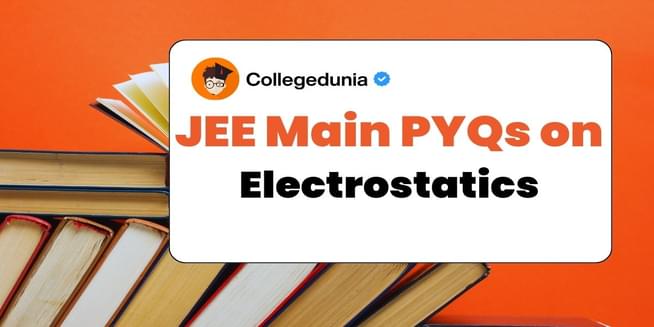 JEE Main PYQs on Electrostatics: JEE Main Questions for Practice with Solutions
